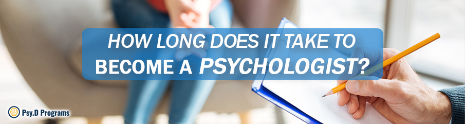 How Long Does It Take to Become a Psychologist? Clinicial, School,  Counseling, Child | PsyDPrograms 2020